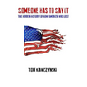 Someone Has to Say It: The Hidden History of How America Was Lost
