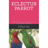 Eclectus Parrot: Eclectus Parrot Keeping, Pros And Cons, Care, Housing, Diet And Health.