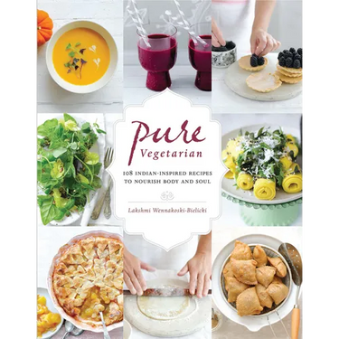 Pure Vegetarian: 108 Indian-Inspired Recipes to Nourish Body and Soul