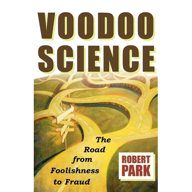 Voodoo Science: The Road from Foolishness to Fraud