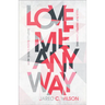 Love Me Anyway: How God's Perfect Love Fills Our Deepest Longing