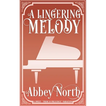 A Lingering Melody: A Sweet Pride & Prejudice Variation