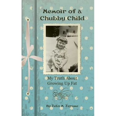 Memoir of a Chubby Child: My Truth About Growing Up Fat