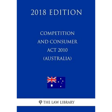 Competition and Consumer Act 2010 (Australia) (2018 Edition)