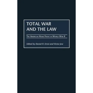 Total War and the Law: The American Home Front in World War II