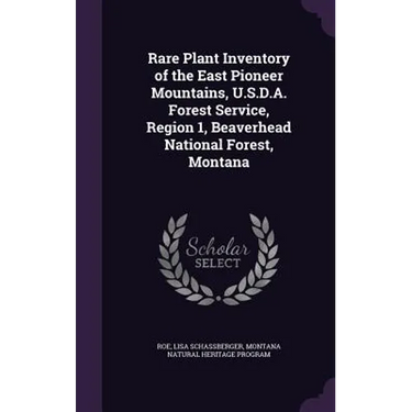 Rare Plant Inventory of the East Pioneer Mountains, U.S.D.A. Forest Service, Region 1, Beaverhead National Forest, Montana