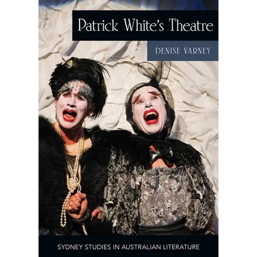Patrick White's Theatre: Australian Modernism on Stage, 1960-2018