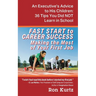 FAST START to CAREER SUCCESS Making the Most of Your First Job: An Executive's Advice to His Children: 36 Tips You Did NOT Learn in School