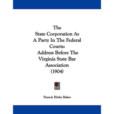 The State Corporation As A Party In The Federal Courts: Address Before The Virginia State Bar Association (1904)