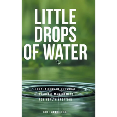 Little Drops of Water: Foundations of Personal Financial Management for Wealth Creation