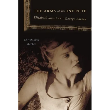 The Arms of the Infinite: George Barker and Elizabeth Smart