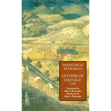 Letters of Old Age (Rerum Senilium Libri) Volume 1, Books I-IX
