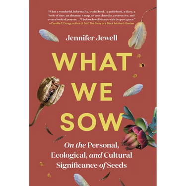 What We Sow: On the Personal, Ecological, and Cultural Significance of Seeds