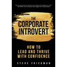 The Corporate Introvert: How to Lead and Thrive with Confidence