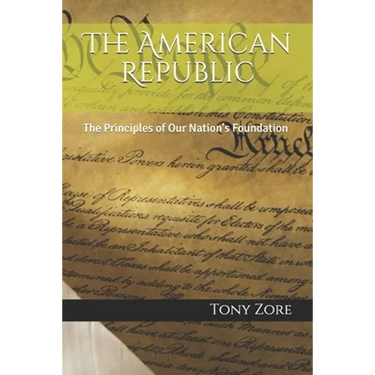 The American Republic: The Principles of Our Nation's Foundation
