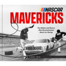 NASCAR Mavericks: The Rebels and Racers Who Revolutionized Stock Car Racing