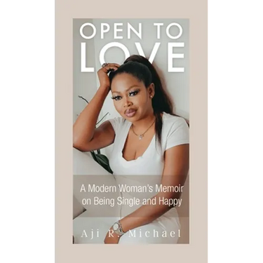 Open to Love: A Modern Woman's Memoir on Being Single and Happy