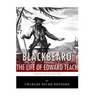 Blackbeard: The Life and Legacy of History's Most Famous Pirate