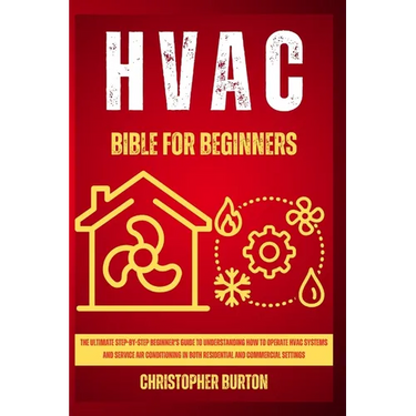 HVAC for Beginners: : The Ultimate Step-by-Step Beginner's Guide to Understanding How to Operate HVAC Systems and Service Air Conditioning