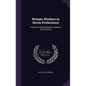 Women Workers in Seven Professions: A Survey of Their Economic Conditions and Prospects