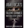 America's Silent Crimes: What Justice Doesn't Speak Of