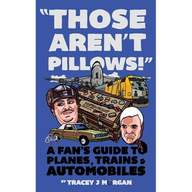 Those Aren't Pillows!: A fan's guide to Planes, Trains and Automobiles
