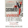Customers Are the Answer to Everything: How to Get and Keep All the Customers Your Business Wants