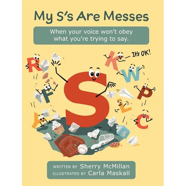 My S's Are Messes: When Your Voice Won't Obey What You're Trying to Say. It's OK!