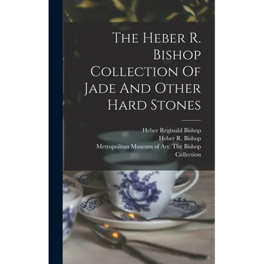 The Heber R. Bishop Collection Of Jade And Other Hard Stones