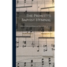 The Primitive Baptist Hymnal: a Choice Collection of Hymns and Tunes of Early and Late Composition