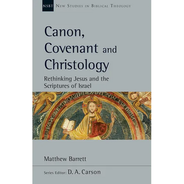 Canon, Covenant and Christology: Rethinking Jesus and the Scriptures of Israel