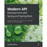 Modern API Development with Spring and Spring Boot: Design highly scalable and maintainable APIs with REST, gRPC, GraphQL, and the reactive paradigm