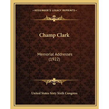 Champ Clark: Memorial Addresses (1922)