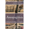 Areopagitica: A Speech for The Liberty of Unlicensed Printing to The Parliament of England
