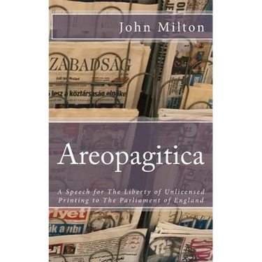 Areopagitica: A Speech for The Liberty of Unlicensed Printing to The Parliament of England