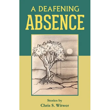 A Deafening Absence: Stories
