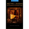 Meeting the Buddha: On Pilgrimage in Buddhist India