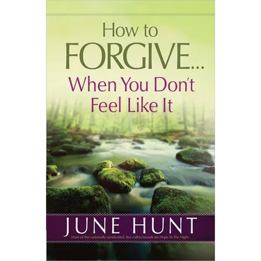 How to Forgive...When You Don't Feel Like It