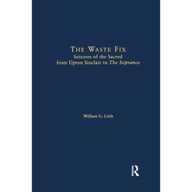 The Waste Fix; Seizures of the Sacred from Upton Sinclair to the Sopranos