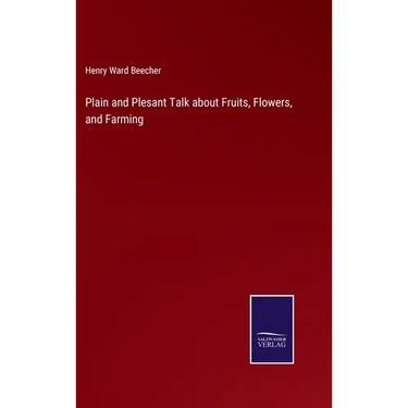 Plain and Plesant Talk about Fruits, Flowers, and Farming