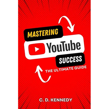 Mastering YouTube Success: The Ultimate Guide