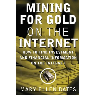 Mining for Gold on Internet: How to Find Investment and Financial Information on the Internet