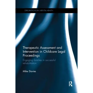 Therapeutic Assessment and Intervention in Childcare Legal Proceedings: Engaging families in successful rehabilitation