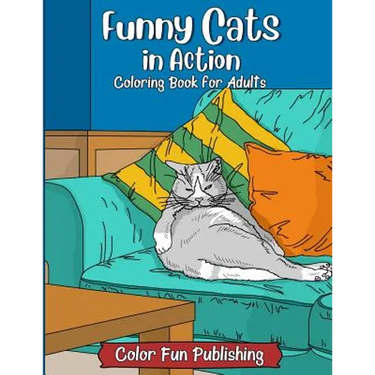 Funny Cats in Action: An Adult Coloring Book that Makes Every Cat Lover Smile