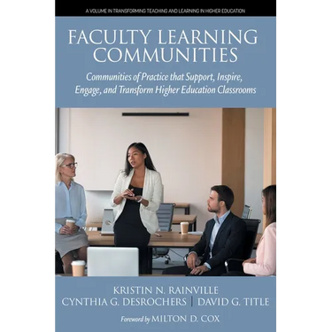 Faculty Learning Communities: Communities of Practice that Support, Inspire, Engage, and Transform Higher Education Classrooms