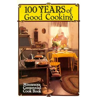 100 Years of Good Cooking: Minnesota Centennial Cookbook