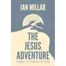 The Jesus Adventure: Journey to Spiritual Freedom