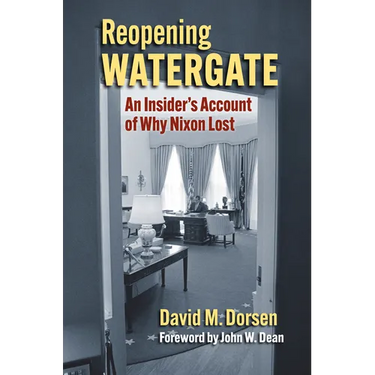 Reopening Watergate: An Insider's Account of Why Nixon Lost
