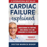 Cardiac Failure Explained: Understanding the Symptoms, Signs, Medical Tests, and Management of a Failing Heart