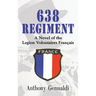 638 Regiment: A Novel of the Legion Volontaires Francais